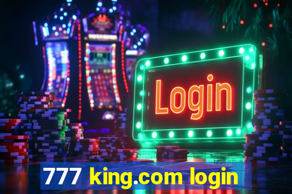 777 king.com login